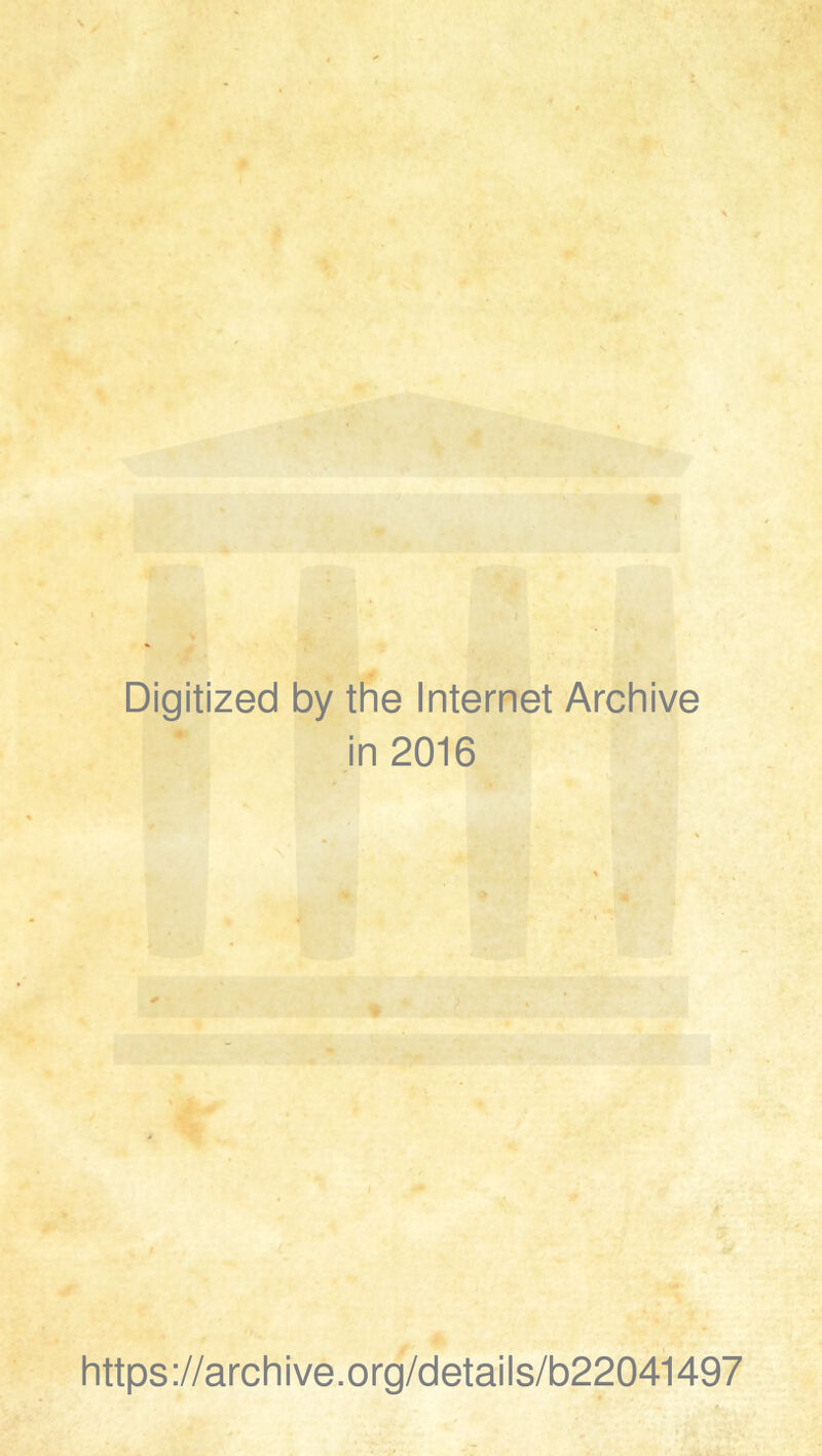 Digitized by the Internet Archive in 2016 https ://arch i ve. o rg/detai Is/b22041497