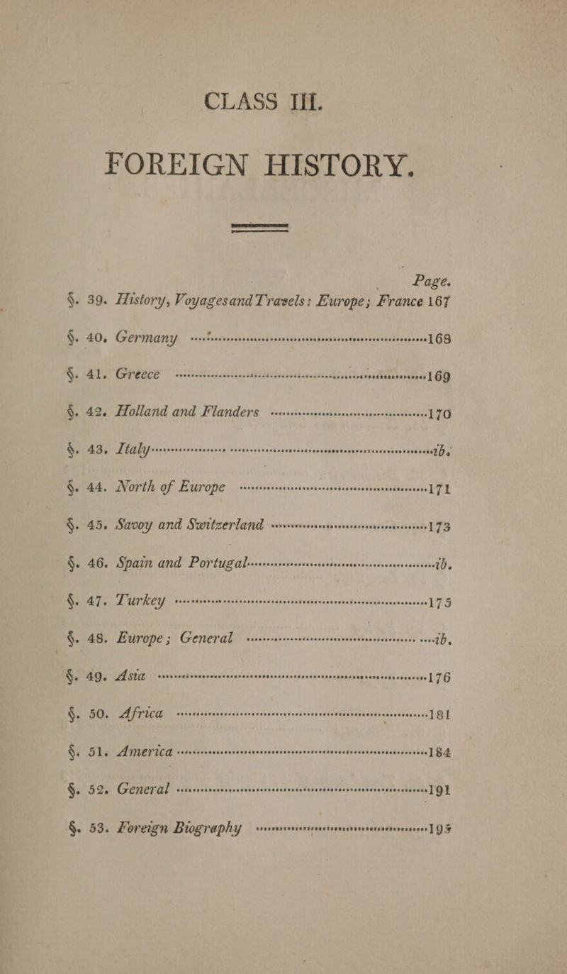 or tm ar on AR ee OR Oe TE ten FOREIGN HISTORY. | | Page. . 39. LHistory, Voyagesand Travels : Europe; ; eee . 40, Germany sand uaatbhogeadhdgan sake gebiinndbasvaeenlvann dee vacldareenas 168 oe RAL Cee | eakcsthiteielis bij spsisspnbeneasectbsiiidess vesbuanteraehed 169 ae. Plollatid and Flares sg a<rsss-essceissecotsvinsscaciundieres 170 7 AS: Italy SuaGivelyainudsoexy. SNUdesssnyedusquodedsesehpuswuanaasMnaceveds svecacbs 1B. 44, North of Europe saeptwacsteu chad andeccsveduneveckigtebalencaess 171 . 45. Savoy and Switzerland vswessesrvsereecsesenesssen 173 A a Spain and Portugal. Aiahdedbasivasiuashiddoasassphsitedseds cody sues ab. ay Vr Turkey Sao vheccees sasdeccesvosnscnscatagedcessooceiaasasidacassacenese 175 » AS. Europe; General ss-ve-ssscsesssesserseneeree sa ab ib. AQ, LAISUL sr00rseiseevvecncecsrsescesececsnsessnceresaseanscenceaseonssnseeses 176 50 Africa qeneddearecncevsctonceccscsedocscnseccuedssnecsasesenteecsencess Isl » Fle AMEVICH sstecrcreccsccccvssesereccssseresesssessenesessecssecneneeeecess 184 . 52. General Sree te raectee tosh eopoc aee ta rede ener rte eae ge 53. Foreign Biography ssmrwvrsrersevees seegvernencsnaternescoes 19%