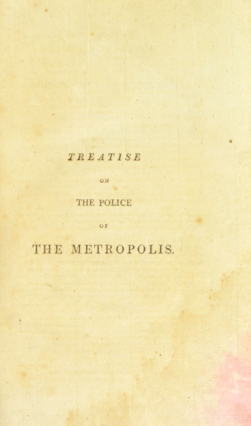 t TREAT1SE THE POLICE OF THE METROPOLIS