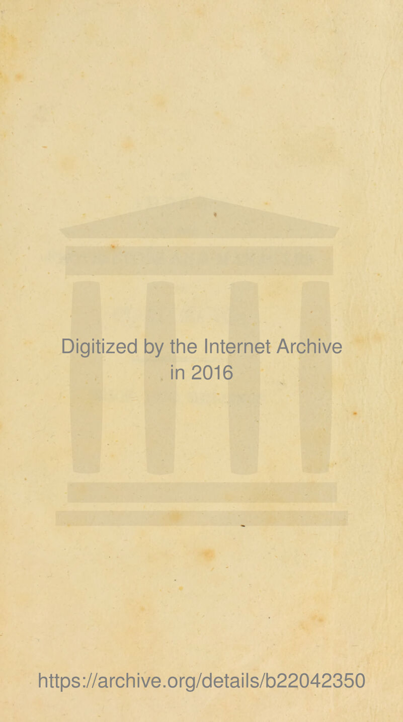 Digitized by the Internet Archive in 2016 https://archive.org/details/b22042350