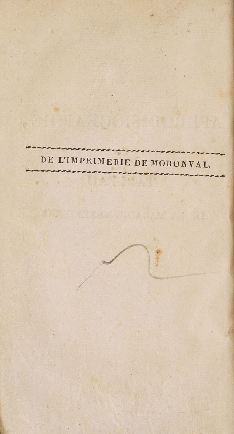 En ME ad etthar + nf Que RS LS = PL AT Sn De im 18 a de et” DE L'IMPRIMERIE DE MORONVAL. 6 | à LE ; 7 ais Los + 1 = à A &lt; ass.