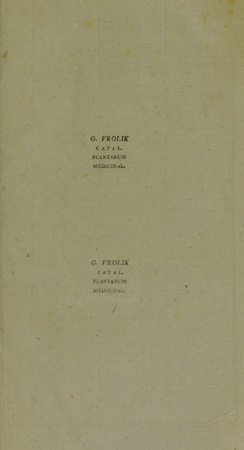 G. VROLJK CAIAL. PLANTARUM MEDION AL. G. FROLIK C AT A L. PLANTARUM MEDICINAL.