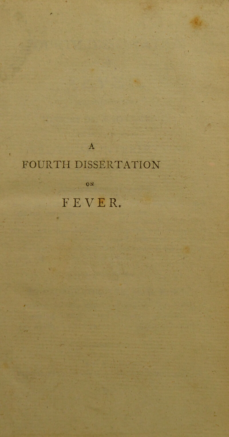 A FOURTH DISSERTATION ( ON FEVER.