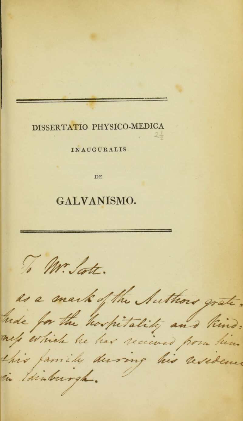 ! DISSERTATIO PHYSICO-MEDICA ' t INAUGURALIS DE GALVANISMO.