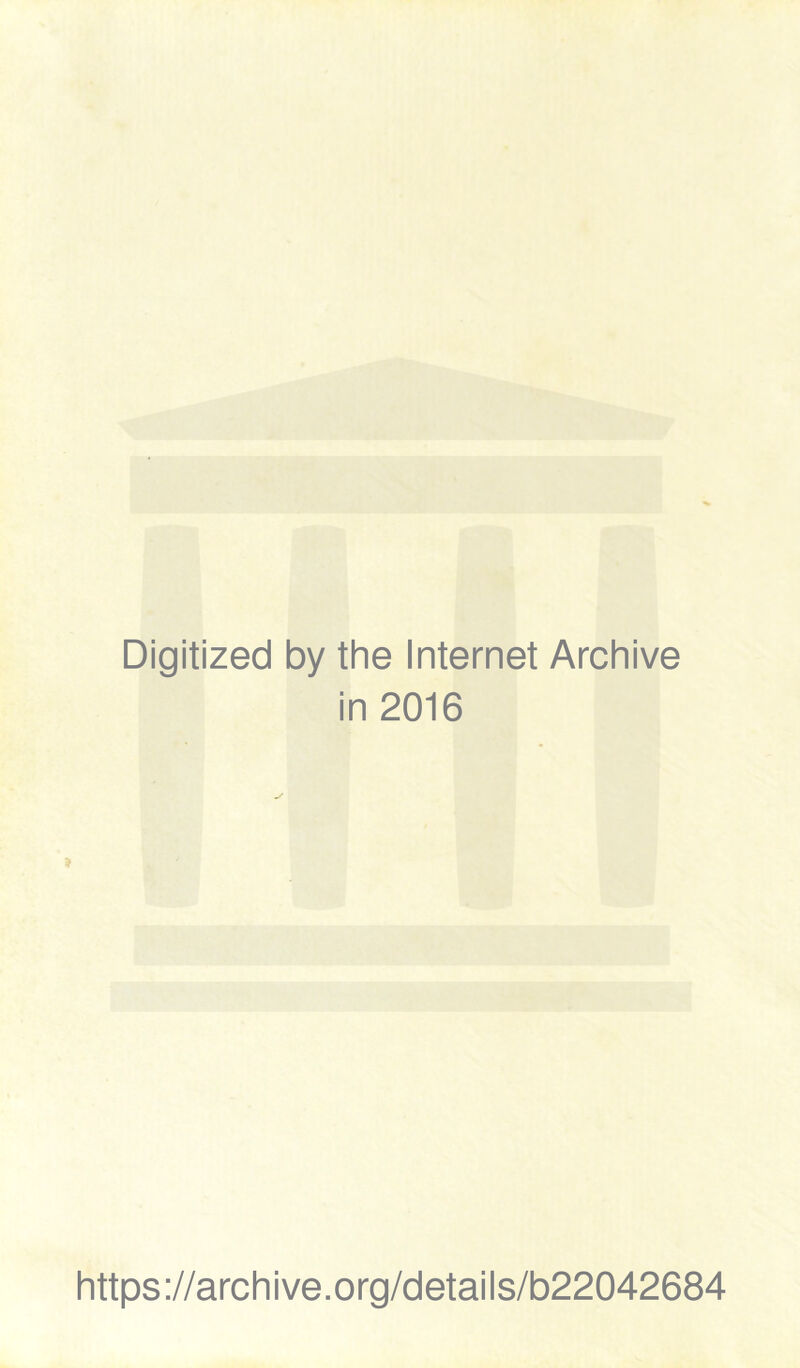 Digitized by the Internet Archive in 2016 https://archive.org/details/b22042684