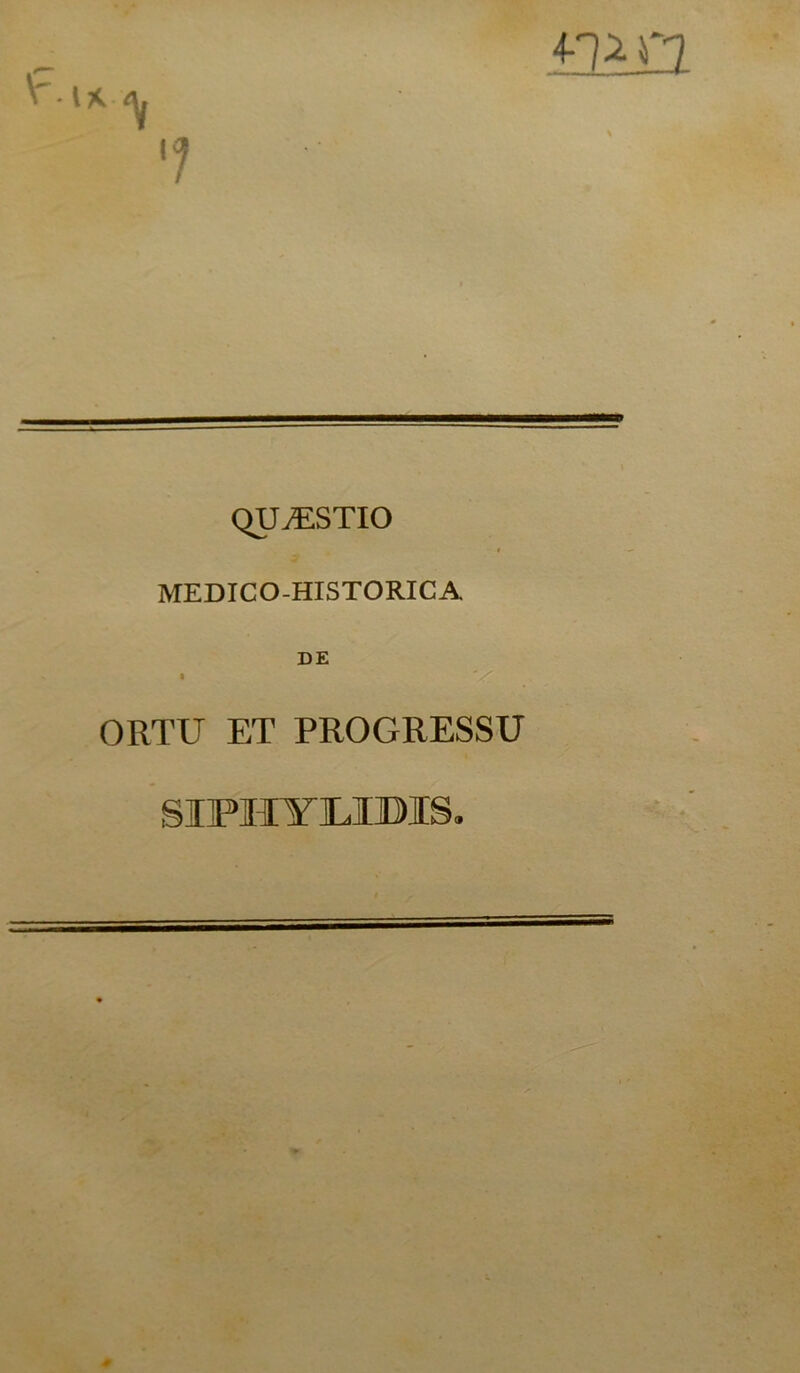 QUAESTIO MEDICO-HISTORICA ORTU ET PROGRESSU SZPHTTJDXS.