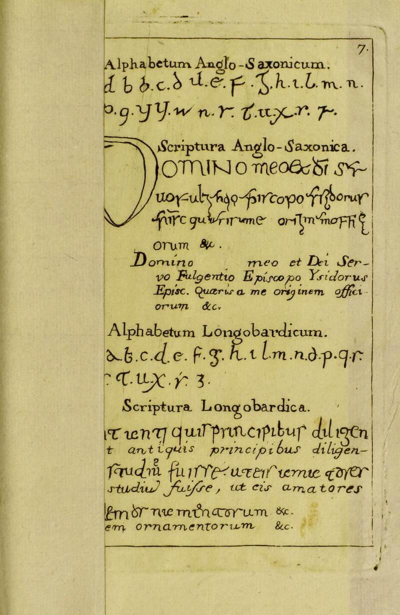 iA.lpKabctum Aagío-»S axonicuca. tí \) /l.l.í*.TtV-tl. y V*'^ íxtj>c-^- T'- )Scríptura A-nglo - axonic a. ' OTUIKIO neoOtíiSi ss- iXO|Cul*yf»(^9'^ir?ro’po ‘'fi^opuy^ *^1^*0 (ju.^iT'^Q' on'yn^opp oruTTí ^. JDorntno m^o et Licx VO I^lpGntio Episcopo YsiiJorus Ept'sc. C^tutru'a, me or4jinem ojfflcx ■ OTVLtri ócc, Alph abetum L onrf obavclicuTn. P-S*- ím.n.dv-cj.f: ! Scríptura Lon<jol5ar(lica. vzriT] c^yiiT'fníxcifihuf ¿tU^n t <2rvt p^-incijOtétiS dtíi^en- If^clm {íiipTe^iL^tirvímtc cc?r^ stijbdxtJ ^fiLy^e / tat cis cirna. torios | !¿rn¿srTi^emT?aa::Tram 6^- i erry or'TLamentor-'u^rn. 8cc- |