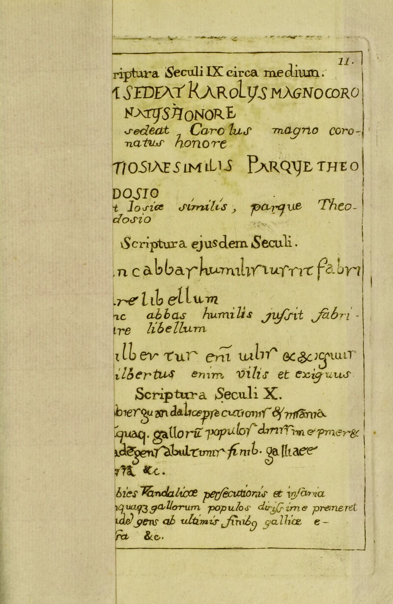 —^^~ riptufa iSeculi IX circa mecLiuiti. 1 SIDÍAy K AR oLl/S magno coro R>ig'S7JoNORE' ^edecLt Carc íus mnagno coro- , TiorbLS' nOTíOTt Tf05iAE 5IM iLl i E\RQ’gL THt O | I DOJIO , , ^ A, i t lo fice tnrrnhs ^ 'Vneo-1 dosio ,, I 1 K^criptura (^usdem íSecali. ,n c akbay'kuTnih’fiu.Y'rii: llheíl u^m tac ahhas hurniíis yv/^vt - ire líSellum dh . - ev ruT eni xulrf^ ectBcjg'iüiT' ílhcrtU'^ srnm vílis et ex.i^uus ScrrpixxTa. tSeculi X. >biergiaín<lalfcff^/éc^roT7iTr ^7rifSr\i<^ . gíitío ríT 7-x3^<^ io/^dyTtrTiTn e^'pmer'Sc i¿2í?j' l^mlaliCCR jjej^/ecvcdorás et {ri/a7da \Cj^ia^^Q/Uerrura popuh^ clvrjJj-ime presriertt j>ew <i¿>¡Jm'iép q-all-íce, e~ ¿ÍO-