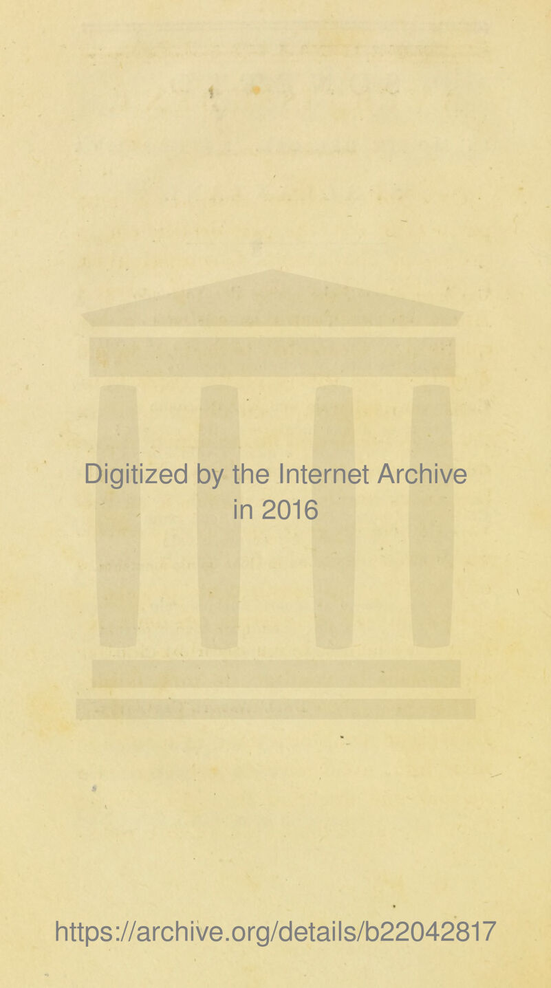 Digitized by the Internet Archive in 2016 â https ://arch i ve. org/detai Is/b22042817