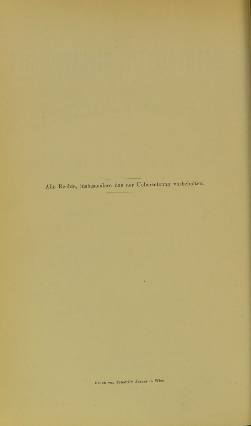 Alle Rechte, insbesondere das der Übersetzung vorbehalten. Druck von Friedrich Janper in