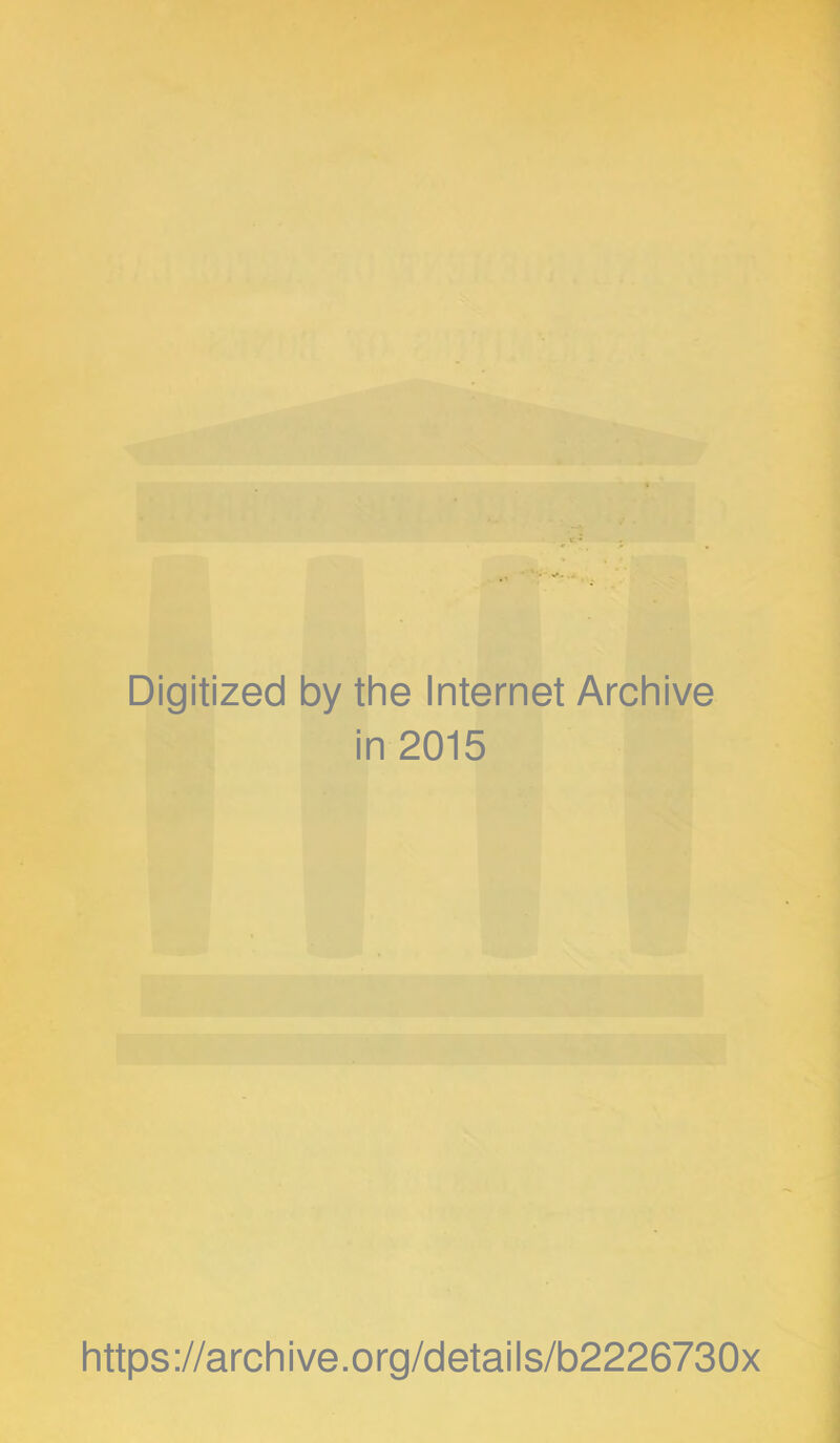 Digitized by the Internet Archive in 2015 https://archive.org/details/b2226730x