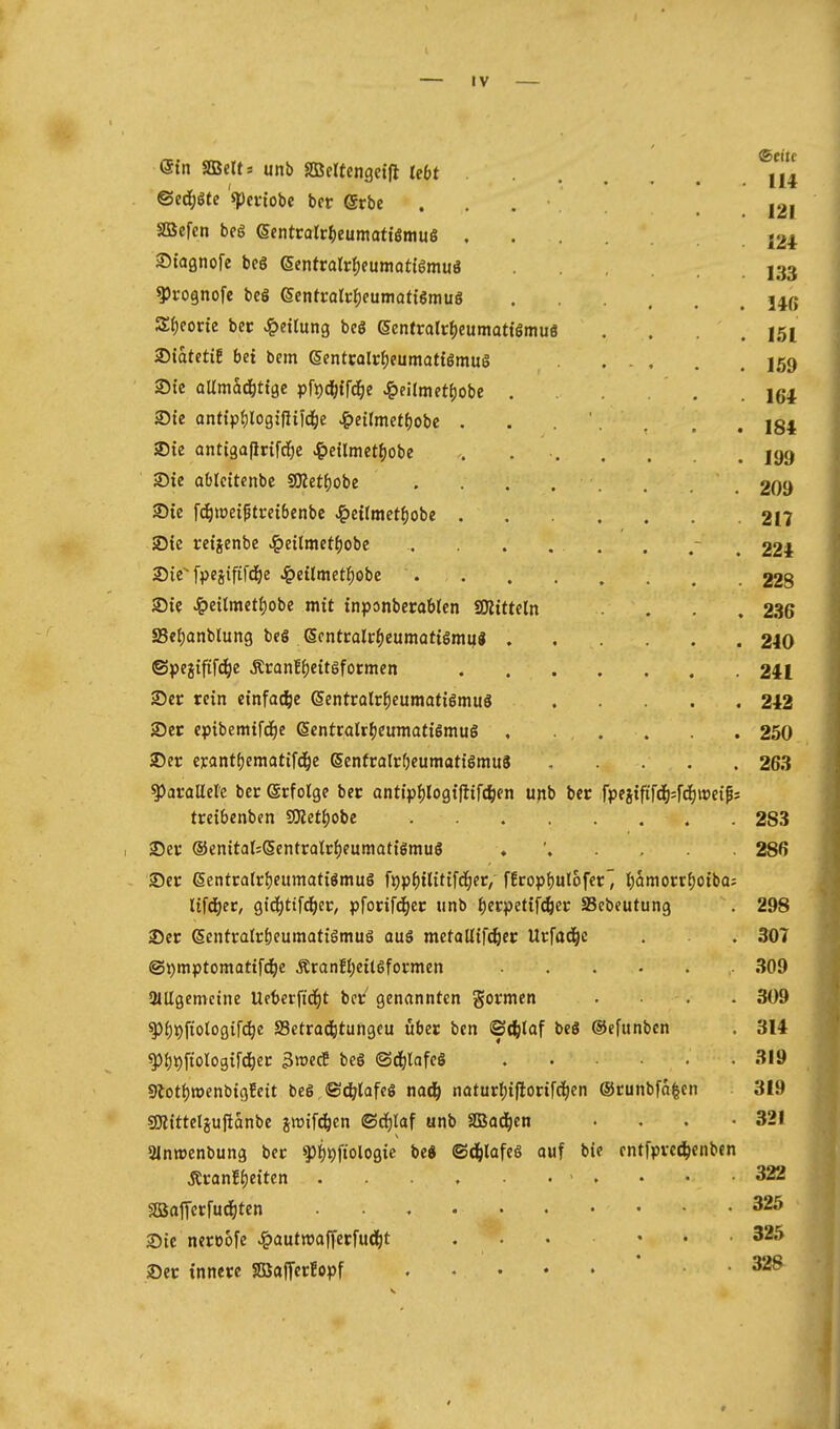 IV ^ätn Sßeits uno aöelfengetfl lc6t ©eitf 114 wec^eic »pcitooe ocr @rbe . . . ' 121 asefcn bc6 (SentrQlr^)eumatt6mu6 124 Stagnofe bc§ 6entralrf)eumattömuö 133 ^rognofe bcö 6entrali:|)eumQtt6mu8 . • . . . !4ß s^coric bec .Rettung beö 6enfrarr^eumattSmuä . . . . 151 SDiatctiE bei bem 6entCQli:{)eumattgmuö ... 159 25ic aUmad&ttgc pfi)4;{rc^e .^cilmet^obe 164 184 ®ie antigafirifdöe «^ctlmet^obe . ■ 199 ®ie ableitenbc SKetfjobe . . . . 209 S)ie fd^tüeipti-etbenbc .^etImetf)obe 217 jDte retienbe ^eitmet{)obe - , 224 Sie [pejififc^e J^eümet^obe 228 Sie Jg>ci(metf)obe mit inponberabicn SOlittcln . . . . 236 Se()anblung beö Scntcalt:()eumot{gmi|« . . . 240 ©pegiftf^e Äranffjcitgformen 241 See rein einfache SentrolrfieumatiSmuä 242 Ser epibemifd^e (Sentralr^euntatiSmug 250 ®er ej:antf)emattfd^e SenfraIrf;cumatiSmu3 263 ^araUele ber (ärfolge bec anti>f)logillir4)en ujtb ber fpeä{ftfd5;fd^it)cip; tretbcnben 93iet{)obe 2S3 See ®enitaf;(§cntrQtr£)eumati6mu8 . ' 286 See (SentcalrljeumatiömuS ft)pf){litifc^er/ fEropf)ul6fcr'i t)amorr()oiba; Ufd)et, gt4)tt[d^ec, pforif^ec »nb f)ecpet{r^er Scbeutung 298 2)er (SentraIrf)eumatiSmuö aus metaUifcfee«: Urfad^c 307 ©^mptomatifc^ie ÄranEl)ett6fomen 309 aiUgcmctne Ufberftd^t bct genannten gormen .... 309 ^()i)fiologifc^e Sctrad&tungcu über ben ©(^ilaf beö ©efunbcn 314 ^{)9f{ologii'(!^ec 3»cc5 beS ©d^lafcö 319 9lotf)tt>cnbigfett beS ©c^lafeö nad^ naturI){florif(i^en e5cunbfa|cn 319 sSRttteljujlanbc gwifc^cn ©d^laf «nb ©od^en .... 321 SIntrenbung bec ^^t)fiologic be« ®(^)lafes auf bie cntfpvcc^enben Äranf{)eiten 322 325 Sic neroofe Jg)auttt)af|erfu(i^t 325 Ser innere SBajferfopf 328