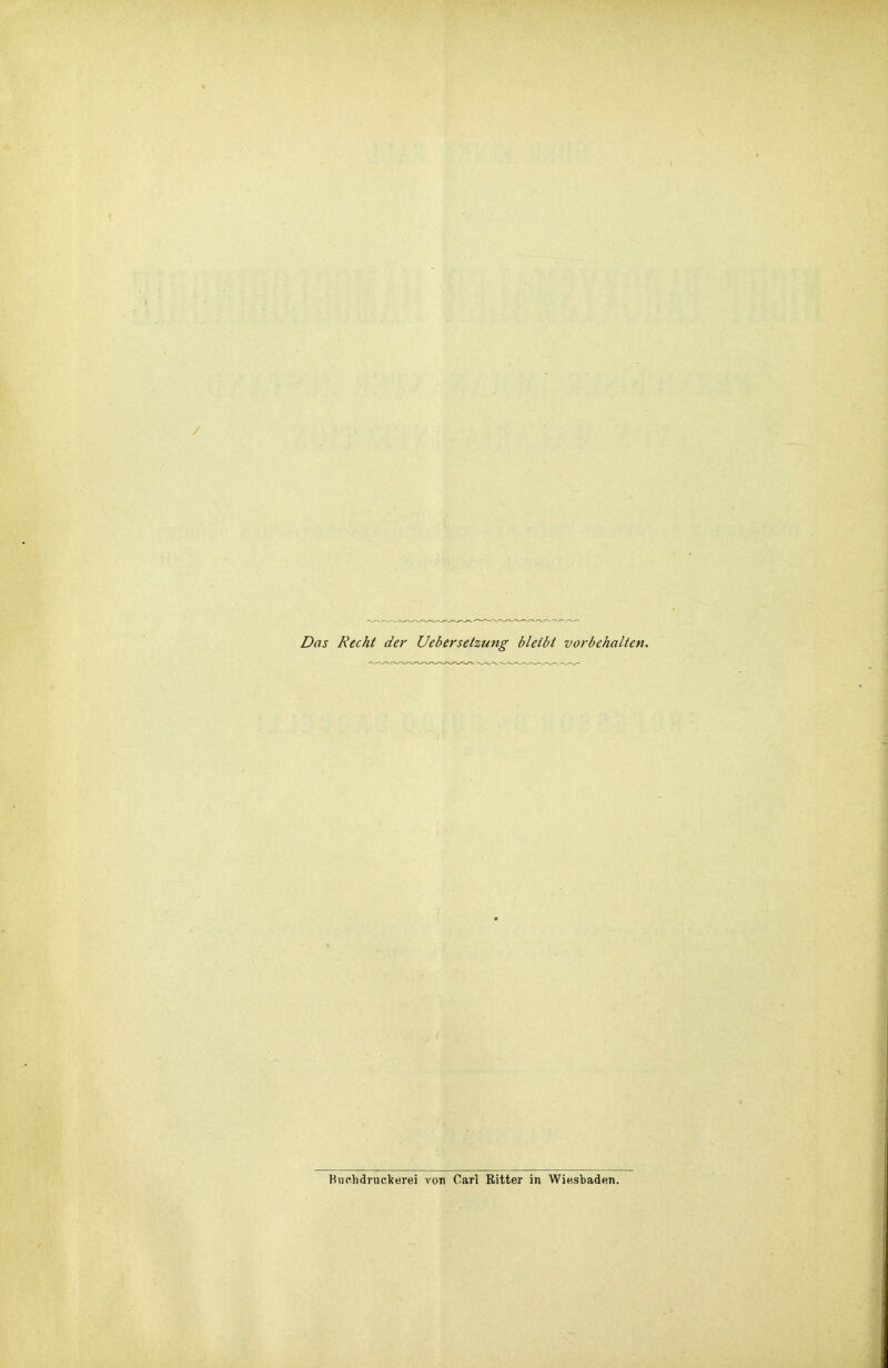 Das Recht der Uebersetzung bleibt vorbehalten. Buchdnickerei von Carl Ritter in Winsbaden.