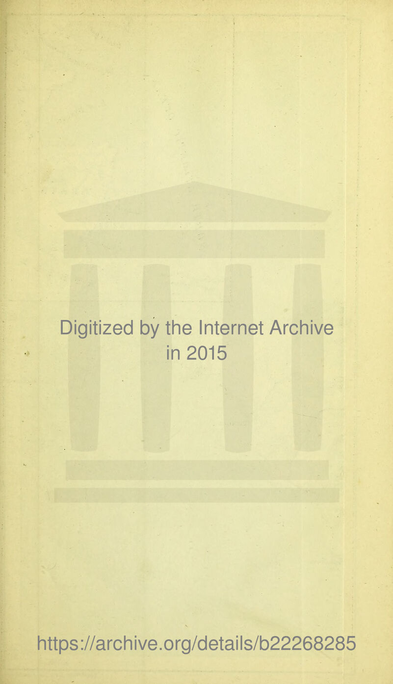 Digitized by the Internet Archive in 2015 https://archive.org/details/b22268285