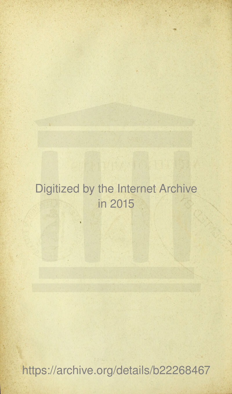 Digitized by the Internet Archive in 2015 https://archive.org/details/b22268467