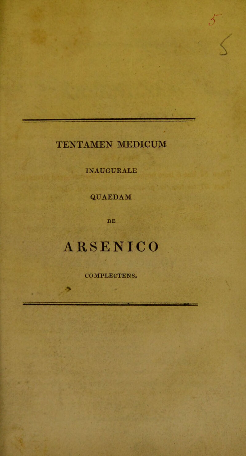 TENTAMEN MEDICUM INAUGURALE QUAEDAM DE ARSENICO COMPLECTENS.