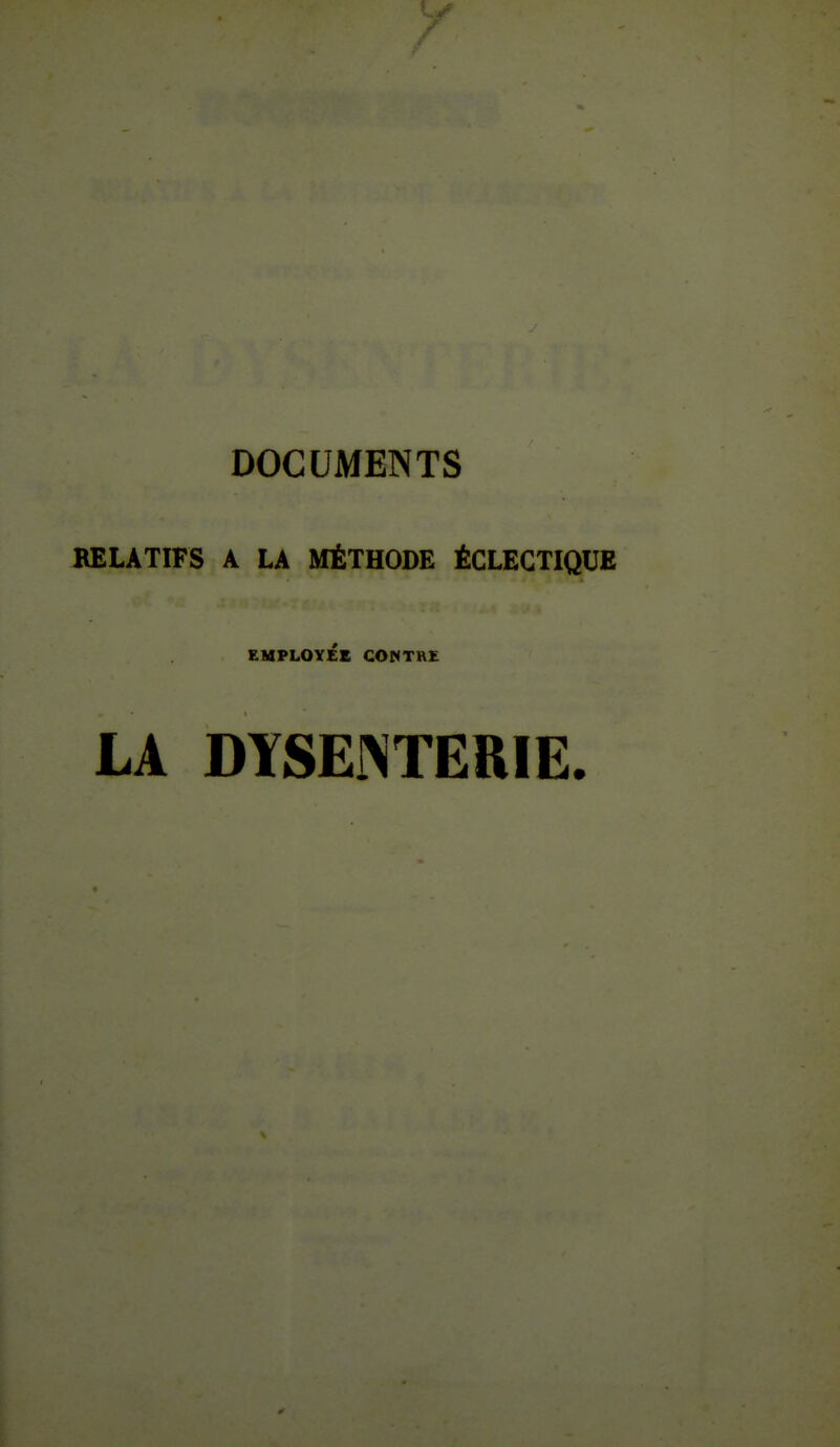 DOCUMENTS RELATIFS A LA MÉTHODE ÉCLECTIQUE EMPLOYÉE GONTHE LA DISEINTERIE. 0