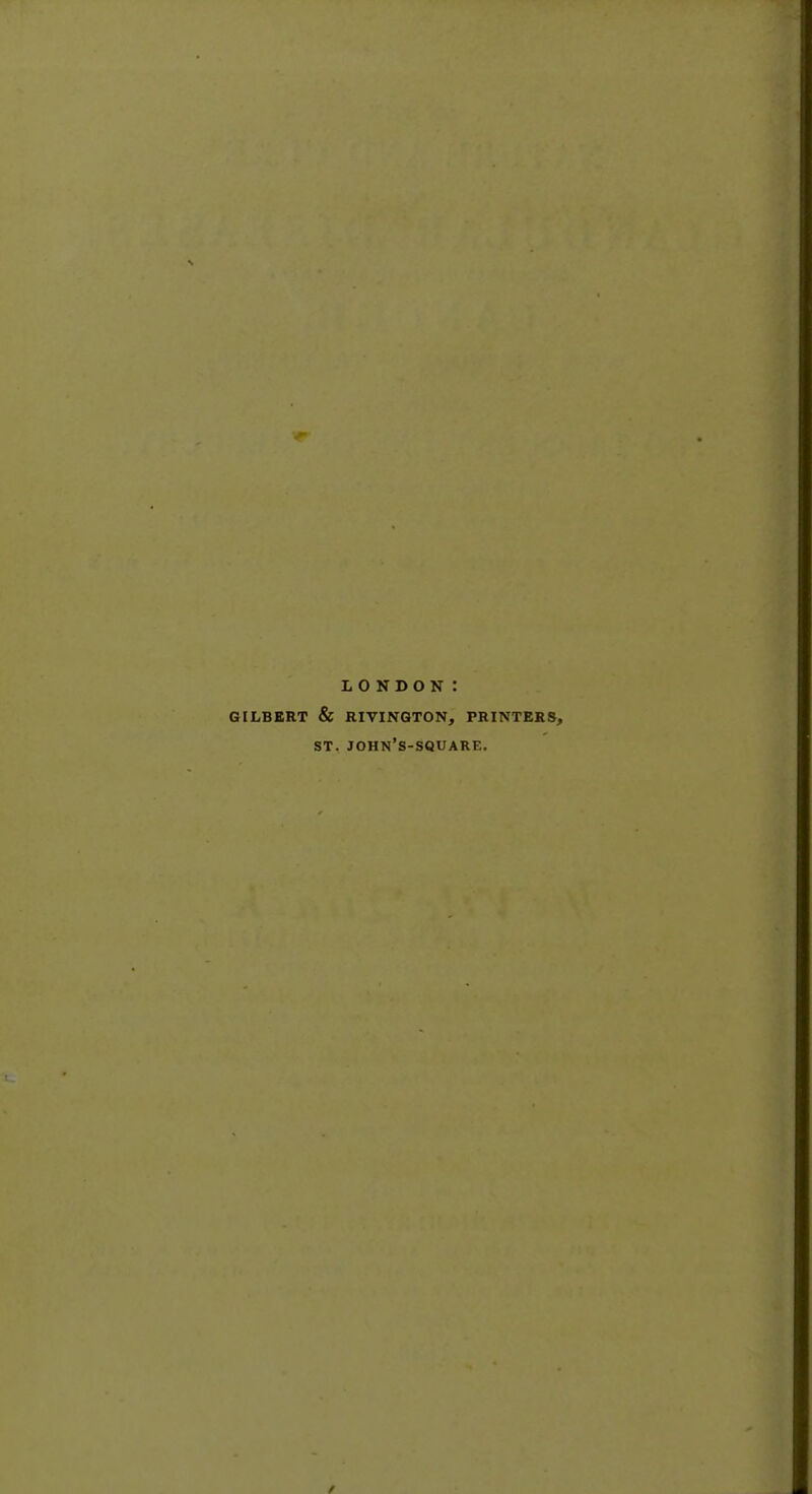 LONDON: GILBERT & RIVINQTON, PRINTERS, ST. john's-square.