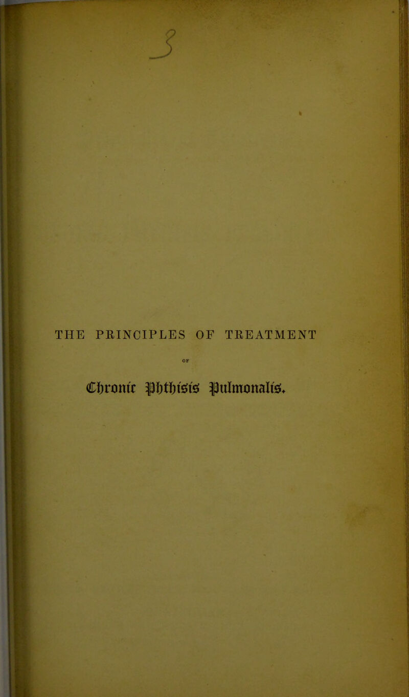 THE PRINCIPLES OF TREATMENT OF