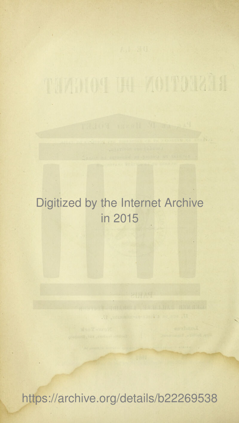 Digitized by the Internet Archive in 2015 https://archive.org/details/b22269538