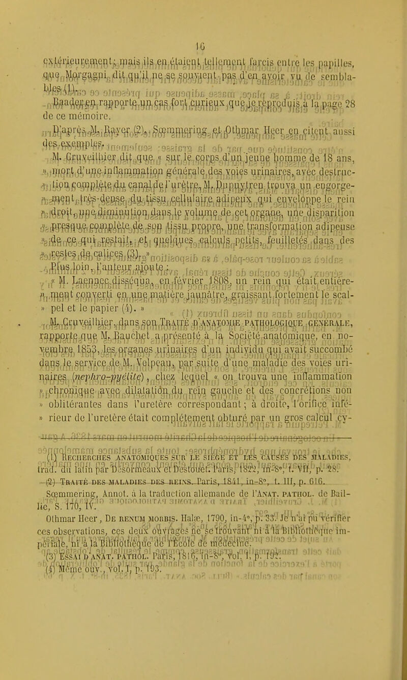 1G de ce mémoire. ' . '. ,.]^|..-!S|:uxx^HuQ.r,(i,i(,,qu,e,,<( s^ç,,le,):|or,p,s,(3,un jeune Iip.n^.n;ie,de 18 ans, y .f }\- VMm^'^\m'^hMM7mMh ^^ W^M etaU^enUere- pel et le papier (i). » /uo-uin uasi] nu sacb eubno'lnoo i:appp,r,t^.,que M^.^^a,Mcl}!et, t^lIDré^sfiofé S.oçi.L'té^analomitiiie, on no- « obiilérantes dans Purelère correspondanl ; à droite, l'orince iaré- » rieur de Furelère était comql^é^e^^ner^t o,b^t^ur|^^^ar^uu ^^^^^^^ -ui;^ A ,c'g8t S'irai noJinuom o.'iicriDjjlobojiqsod'lobLnijinàgoisori'? — (I.) Recherches anatomiques si'r i.e kiit.e et ces cAcses des .flALADites, lraîl;*âu latin par Dosorîiic;m>^'ct bestouclVl'arfeptys^]^^^ -t3)-T-ftAi-TÉ-DES-MALAOiEs-DES-REi.\s Pnris, 1R'<1, in-8°, t. \\\, p. C16. Sœmmering, Annot. à la Iraduclion allemande de I'Akat. pathol. de Bail- Iic'''s Hô':-rioinaioiir/,'! jiii^oTAVA (I mmixT ,'ioirlli',>vii-[r, ,i .ir Olhmar Ilcer, De renum moubis. Halte, 1790, in-4^■^>^%3l'pu'rerinèr ces observations, cçs deu1i'6*àvi^!igé5 fic^ic'trôûva hYfii a'VâtlBfiôtlWiiic ini- ■i(3)'kA^'D>;iAT:'^^^ifHàL;' ràijiH;'ïàiôf(a-!^'i%i?'îl'r?§i?°«