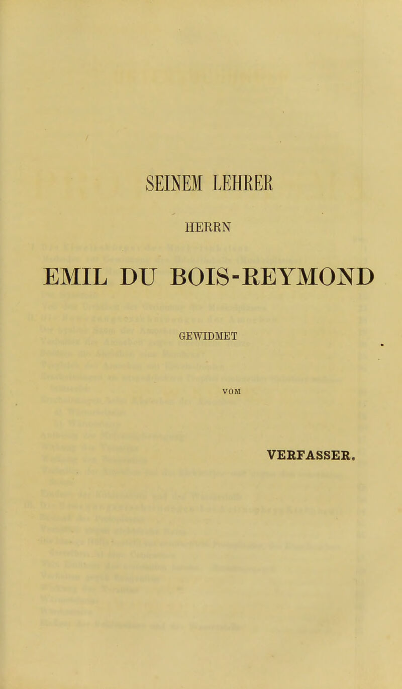 SEINEM LEHRER HERRN EMIL DU BOIS-REYMOND GEWIDMET VOM VERFASSER.