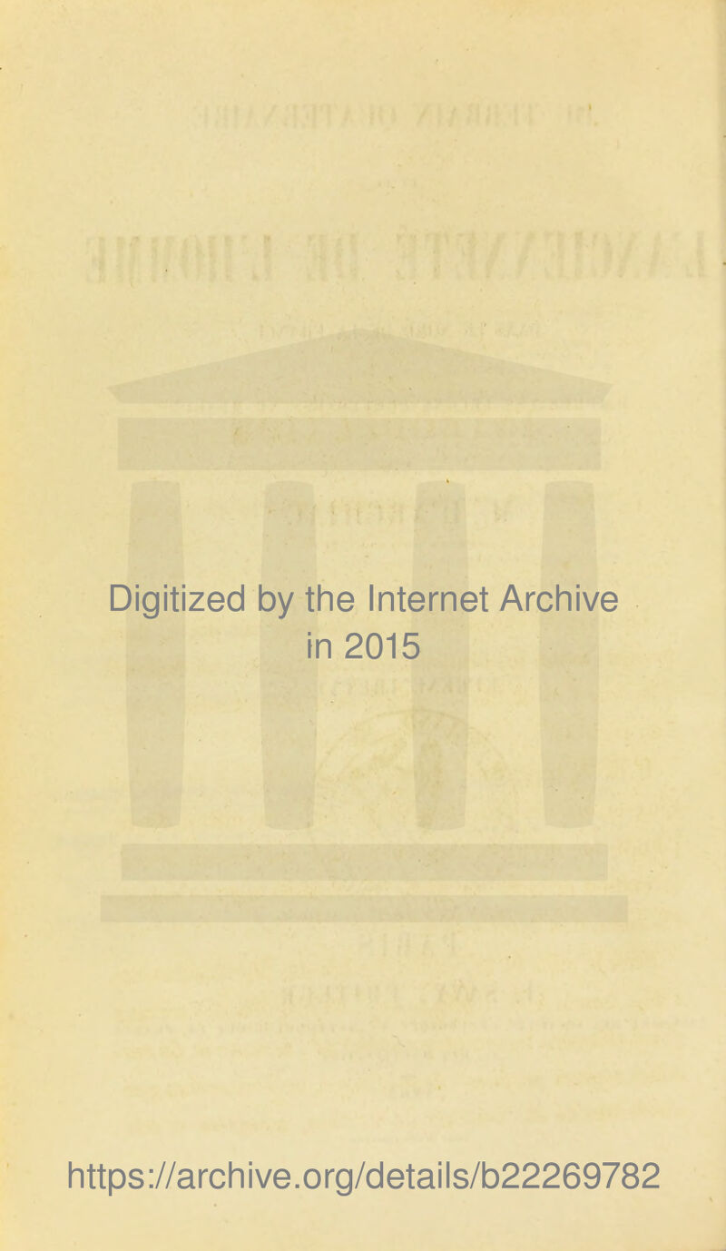 Digitized by the Internet Archive in 2015 https://archive.org/details/b22269782