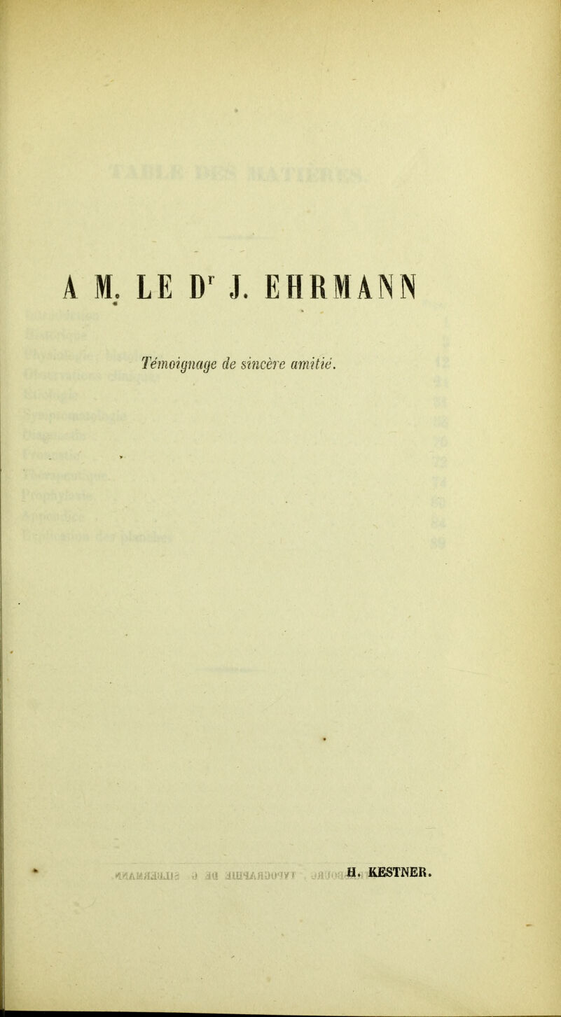 « Temoignage de sincere amüie. ^« ; ^mm^' KESTNER.