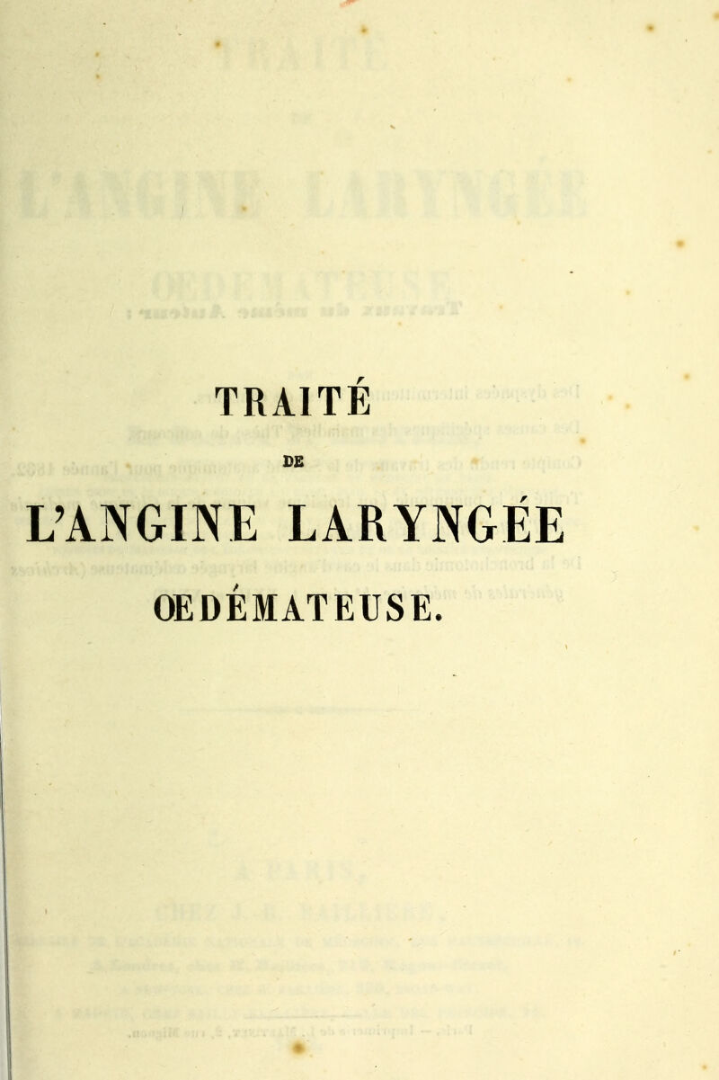 TRAITE DE L'ANGINE LARYNGÉE OEDÉMATEUSE.