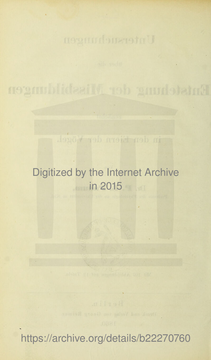 Digitized by the Internet Archive in 2015 https://archive.org/details/b22270760