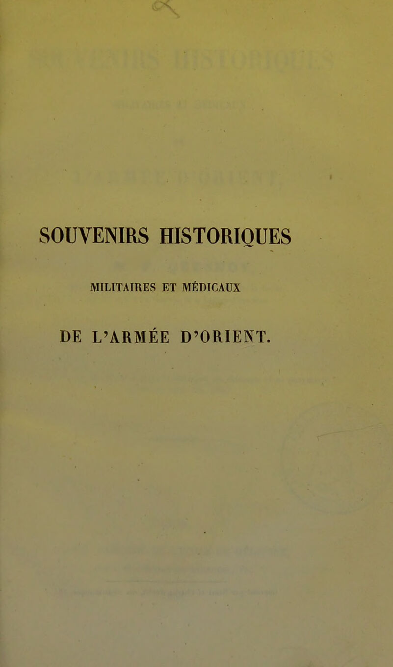 SOUVENIRS HISTORIQUES MILITAIRES ET MÉDICAUX DE L'ARMÉE D'ORIENT.