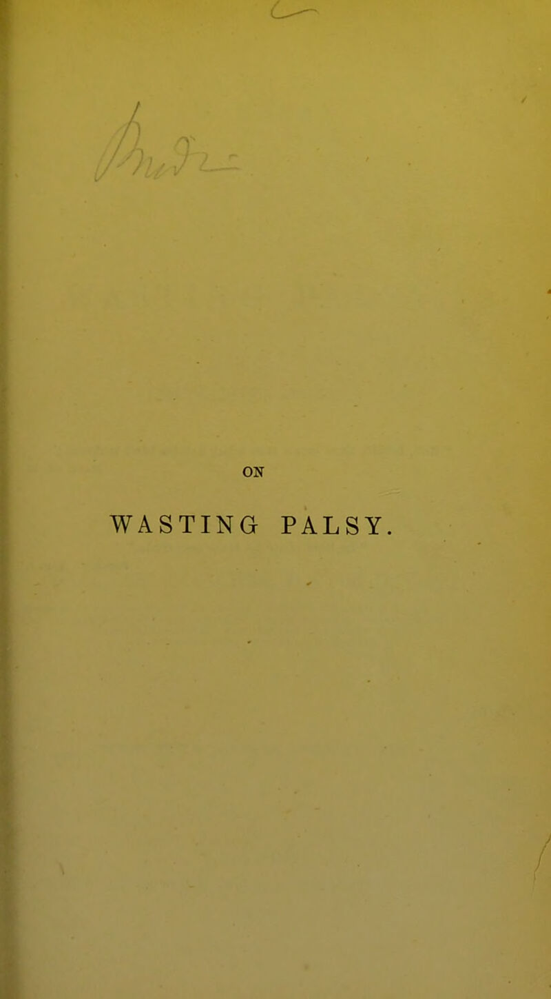 ON WASTING PALSY.