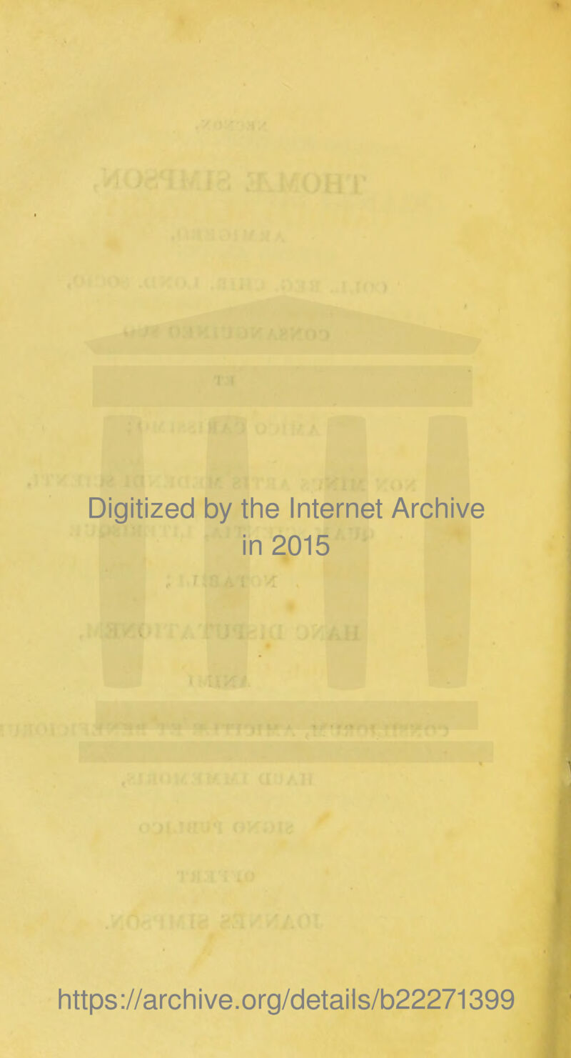 Digitized by tlie Internet Archive in 2015 littps://arcliive.org/detai1s/b22271399