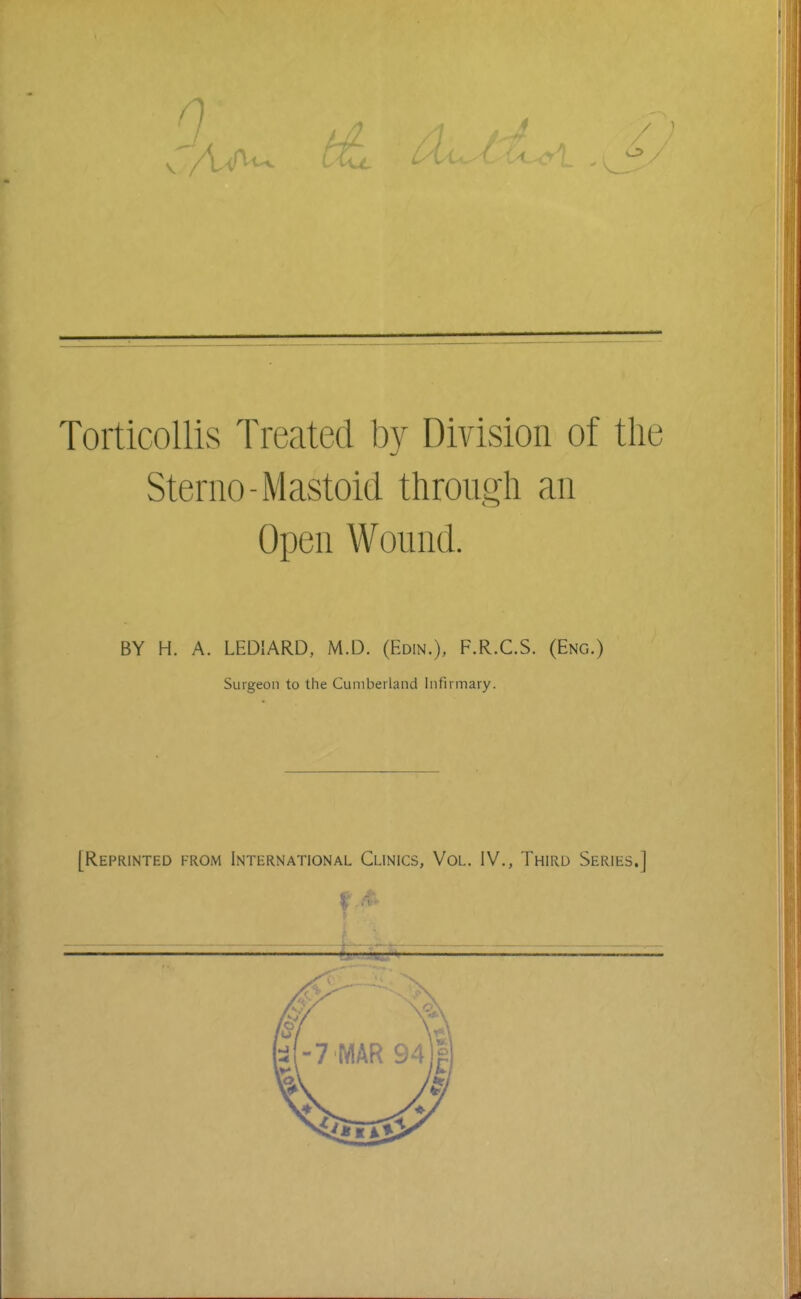 Sterno-Mastoid through an Open Wound. BY H. A. LEDIARD, M.D. (Edin.), F.R.C.S. (Eng.) Surgeon to the Cumberland Infirmary.