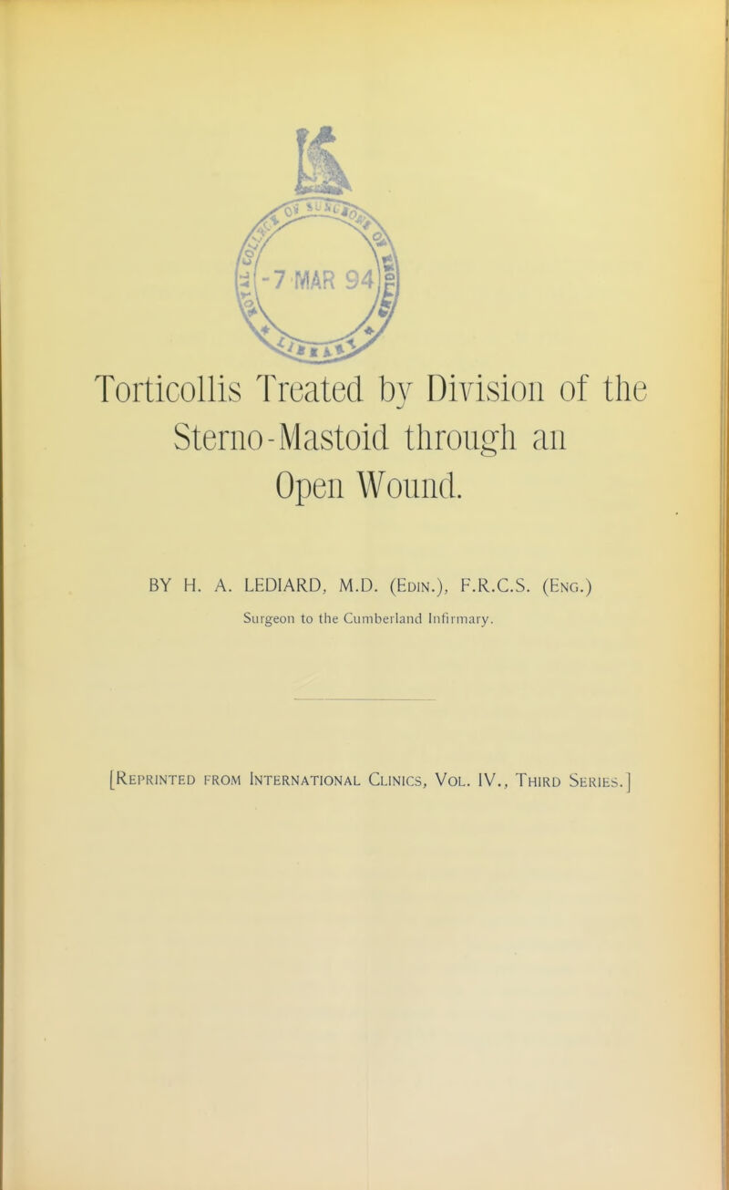 Sterno-Mastoid tlirough an Open Wound. BY H. A. LEDIARD, M.D. (Edin.), F.R.C.S. (Eng.) Surgeon to the Cumbeiland Infirmary.