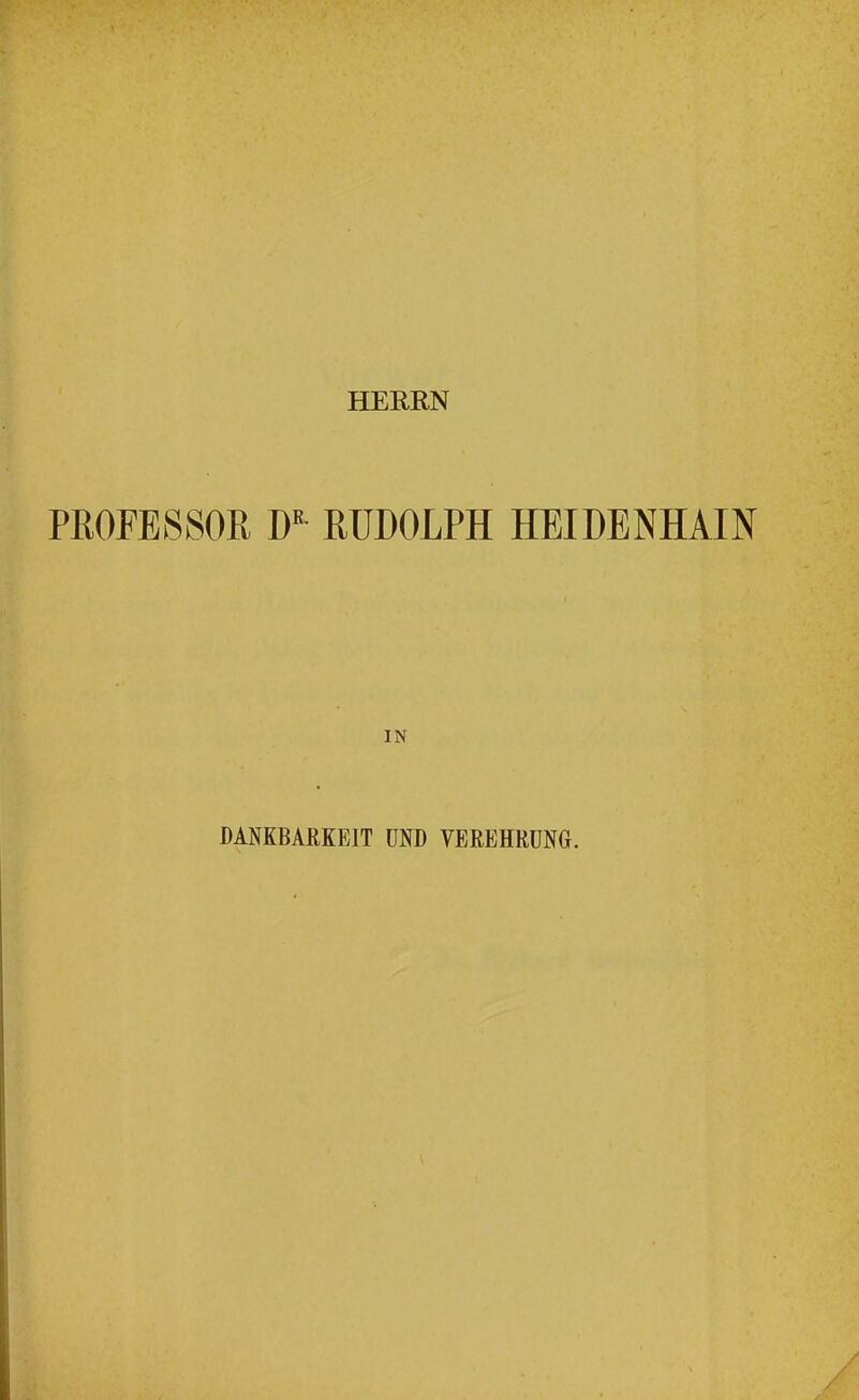 HEREN PROFESSOR D^ RUDOLPH HEIDENHAIN IN DANKBARKEIT UND VEREHRUNG.