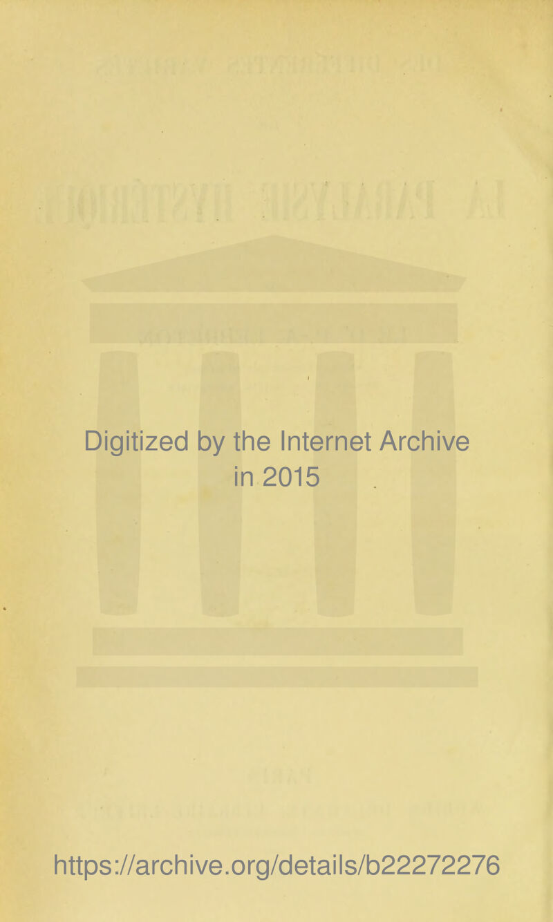 Digitized by the Internet Archive in 2015 https://archive.org/details/b22272276