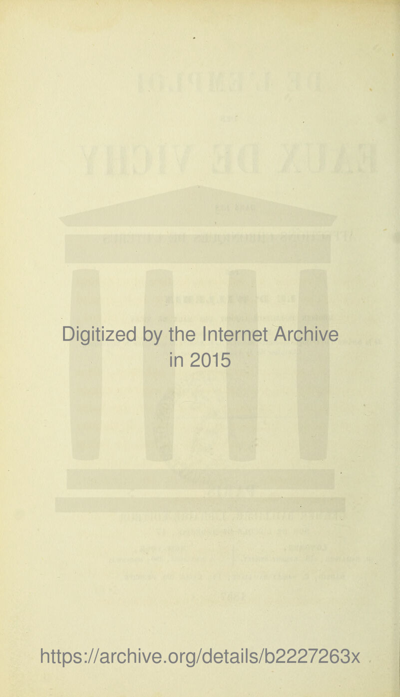 Digitized by the Internet Archive in 2015 https://archive.org/details/b2227263x