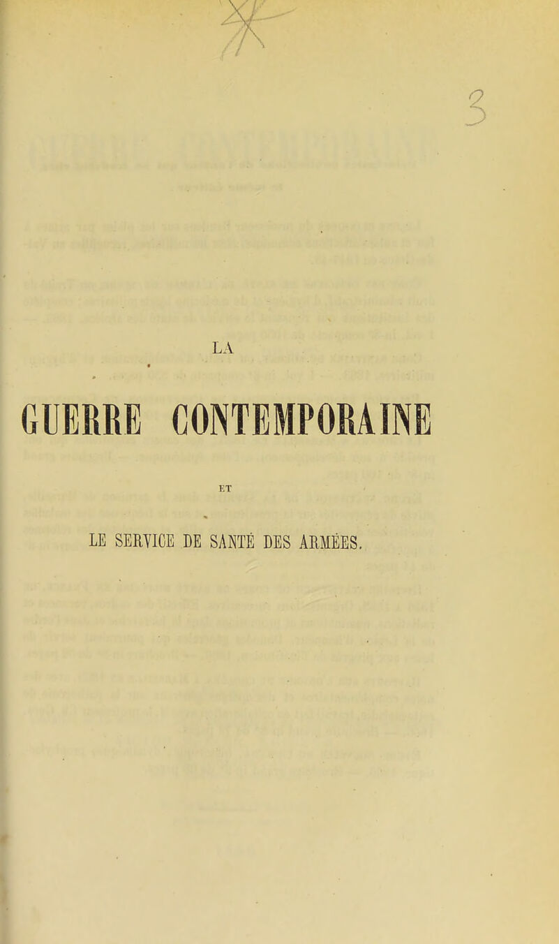 GUERRE CONTEMPORAINE lîT LE SERYICE DE SANTÉ DES ARMÉES.