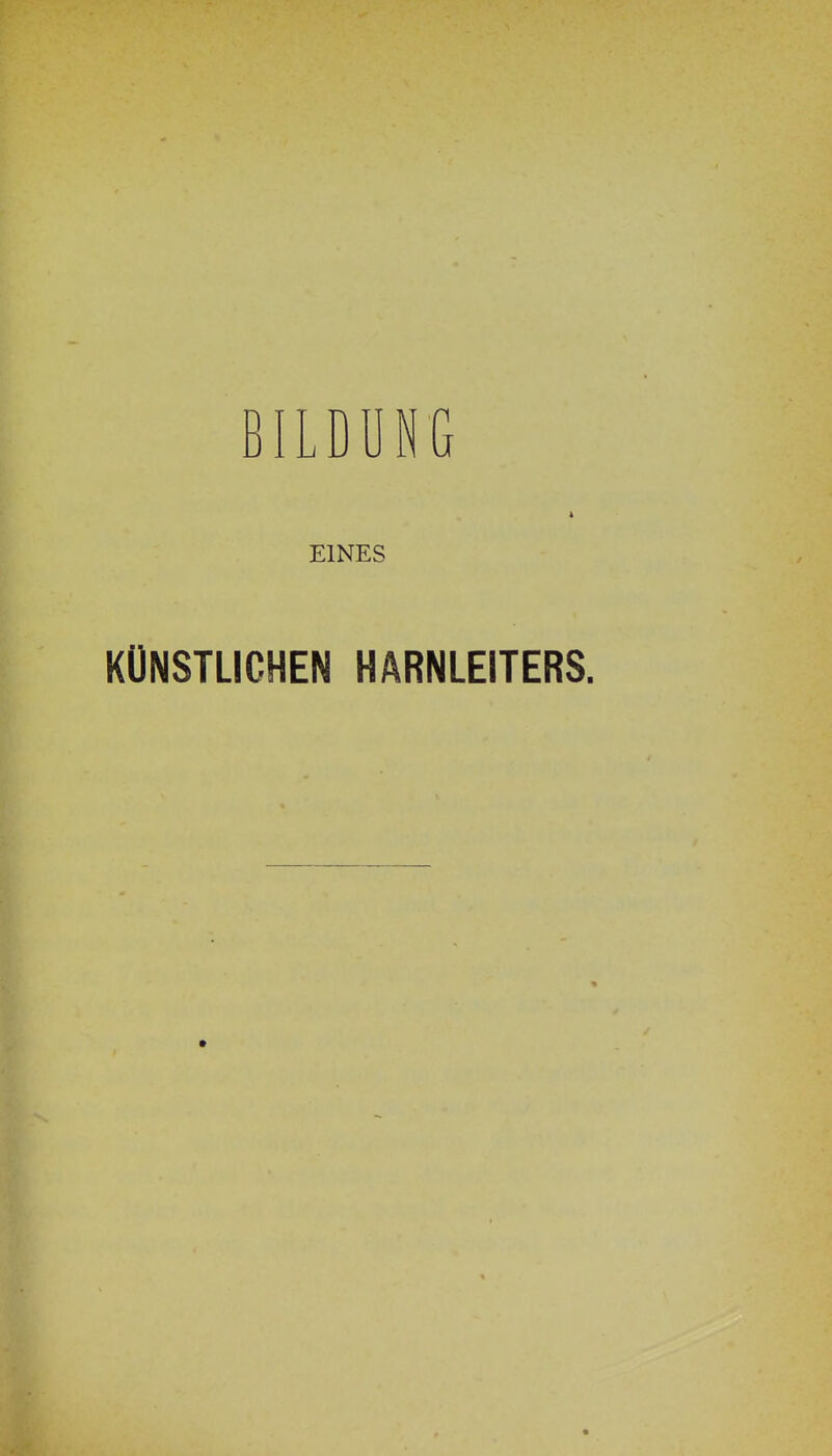 BILDUNG EINES KÜNSTLICHEN HARNLEITERS.