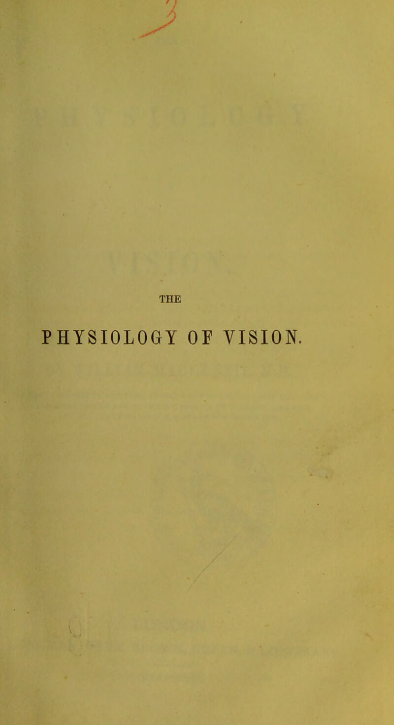 THE PHYSIOLOGY or VISION.