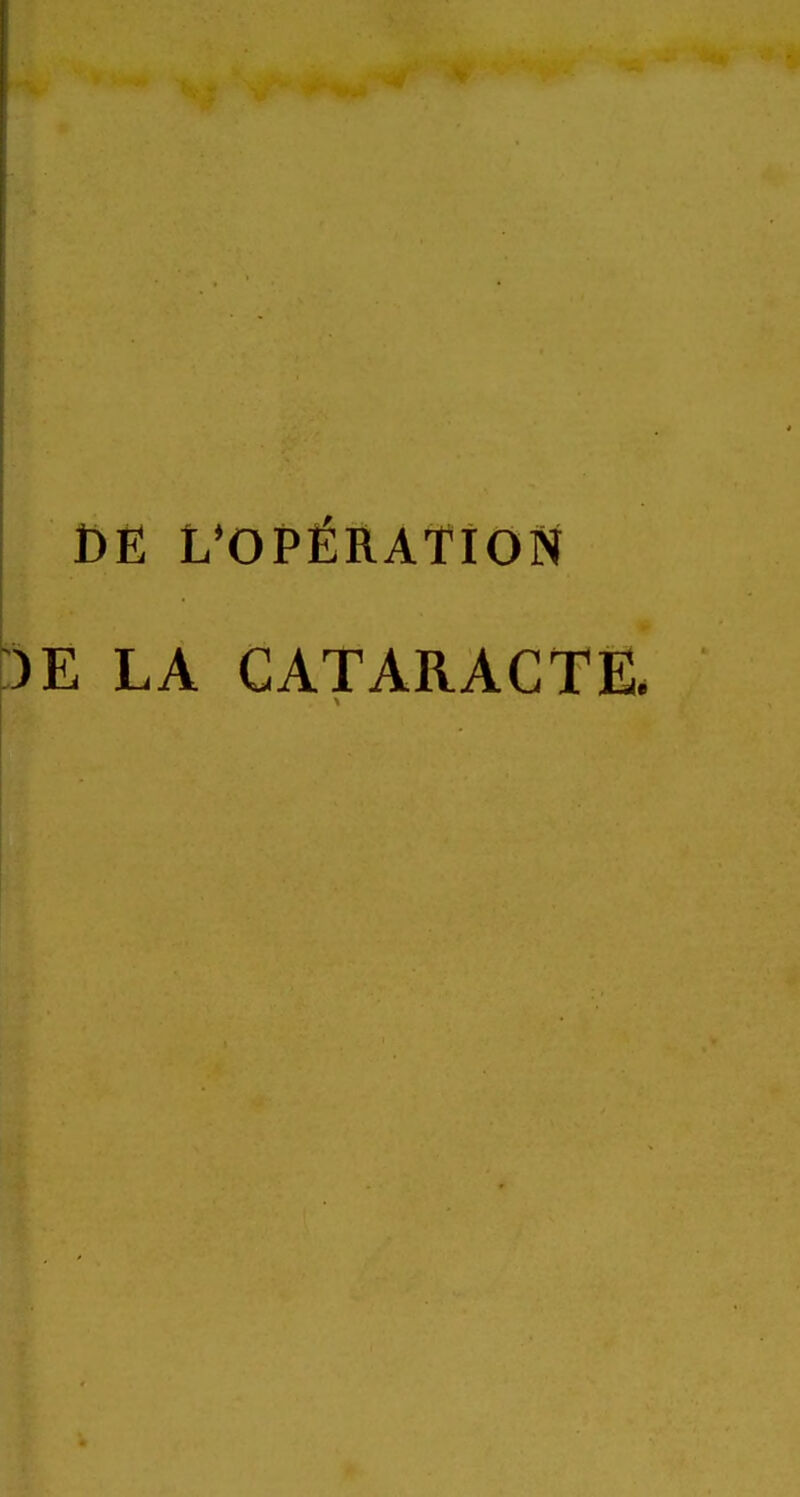 I t)E L'OP^RATION LA CATARACTE 1