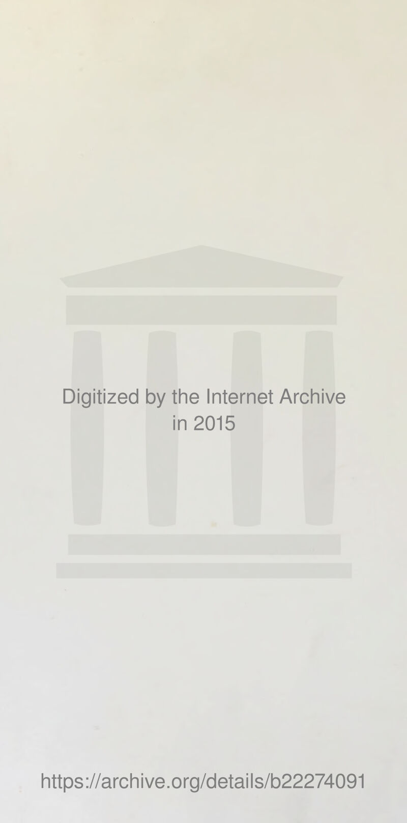 Digitized by the Internet Archive in 2015 https://archive.org/details/b22274091