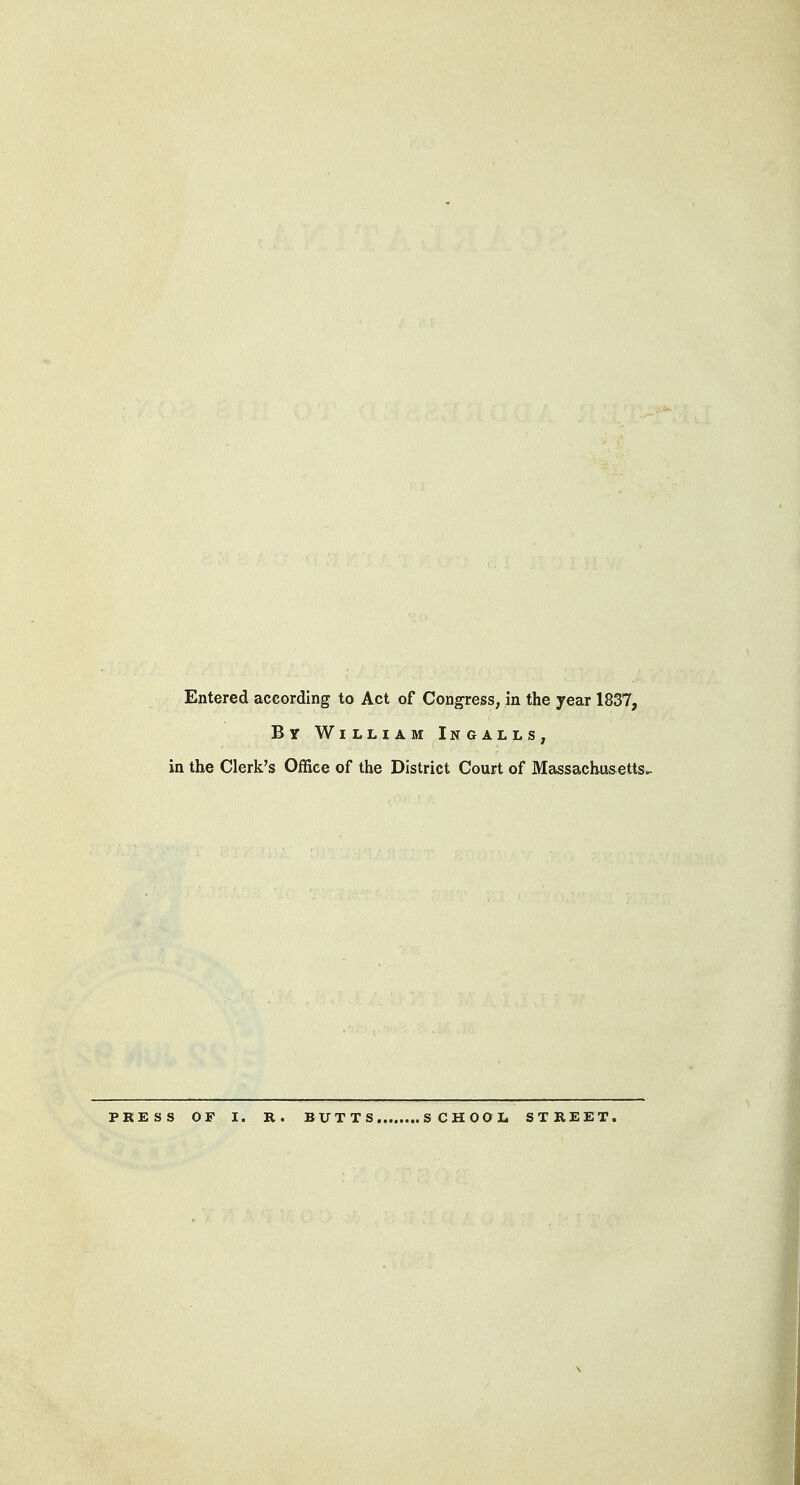 By William Ingalls, in the Clerk's Office of the District Court of Massachusetts- PRESS OF I. R. BUTTS SCHOOL STREET.