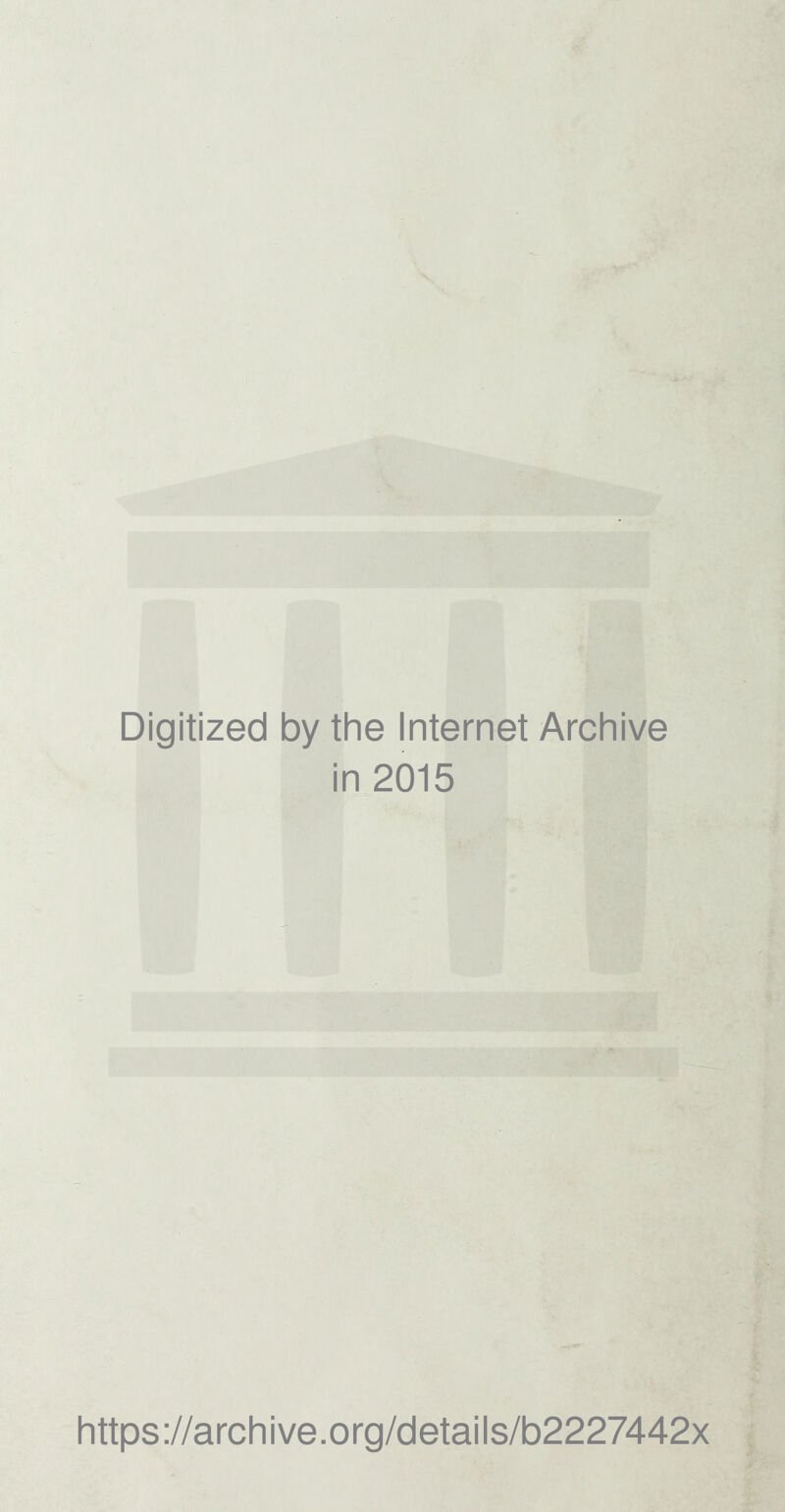 Digitized by the Internet Archive in 2015 https://archive.org/details/b2227442x