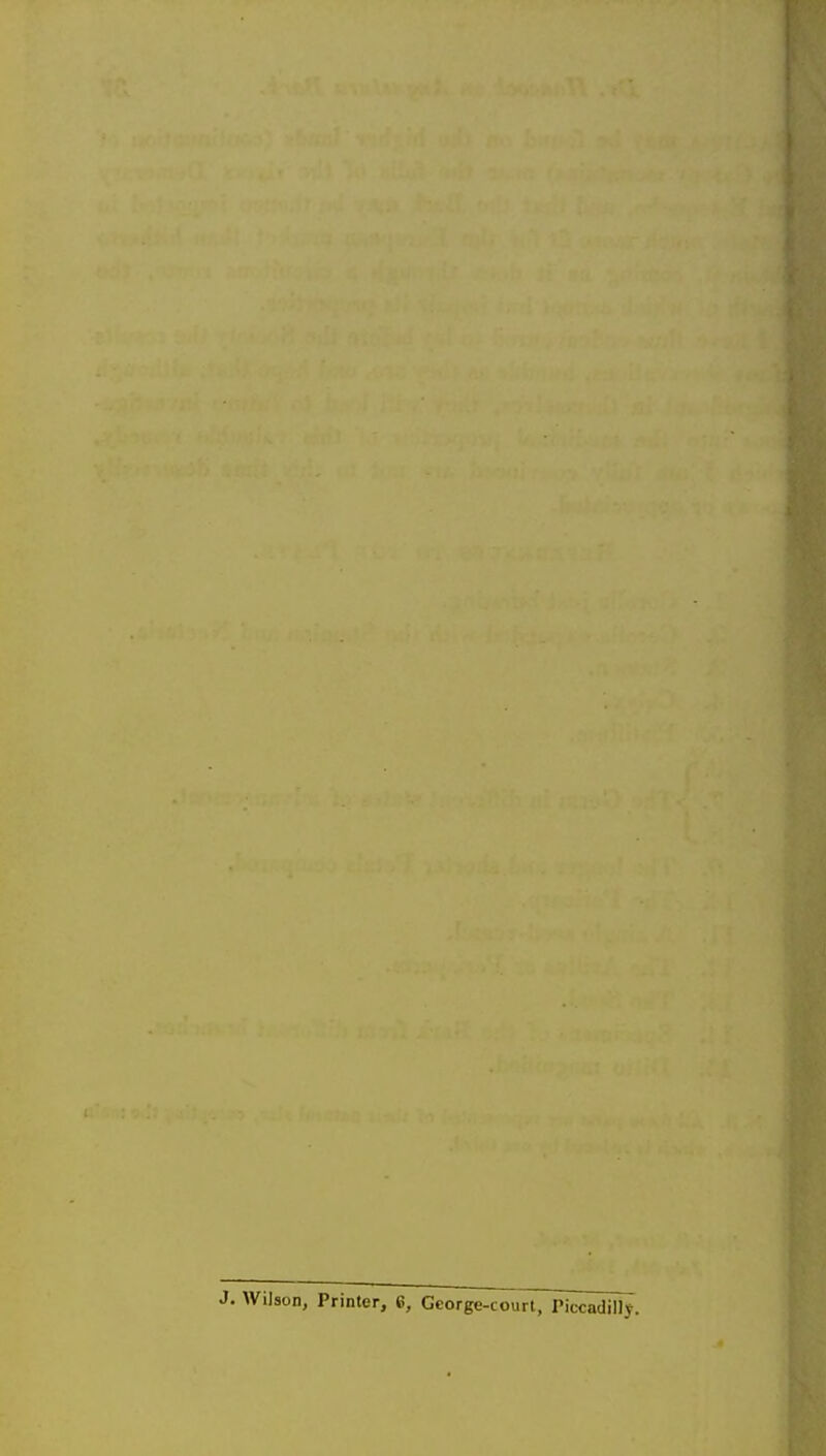 J. Wilson, Printer, 6, George-court, Piccadilly.