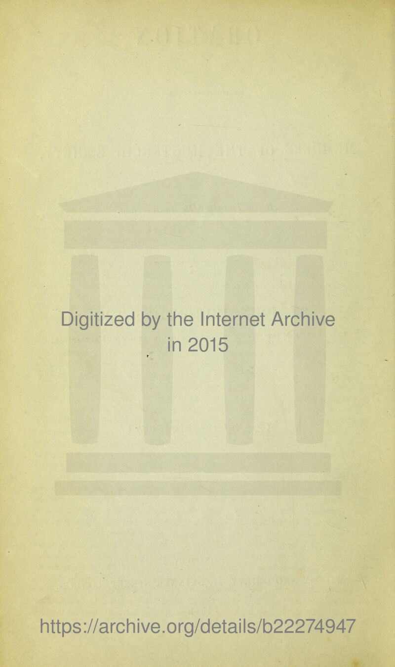 Digitized by the Internet Archive in 2015 https://archive.org/details/b22274947