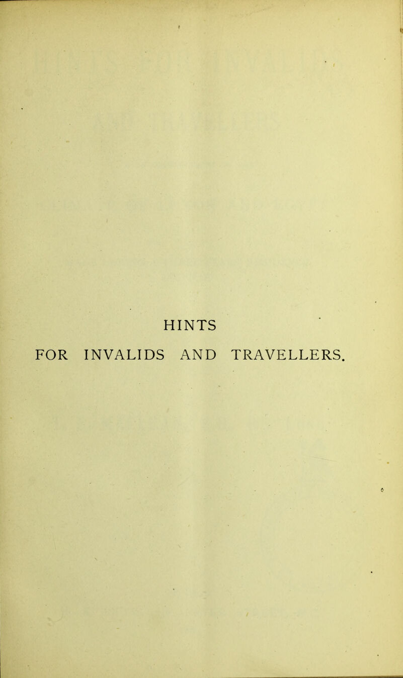 HINTS FOR INVALIDS AND TRAVELLERS.