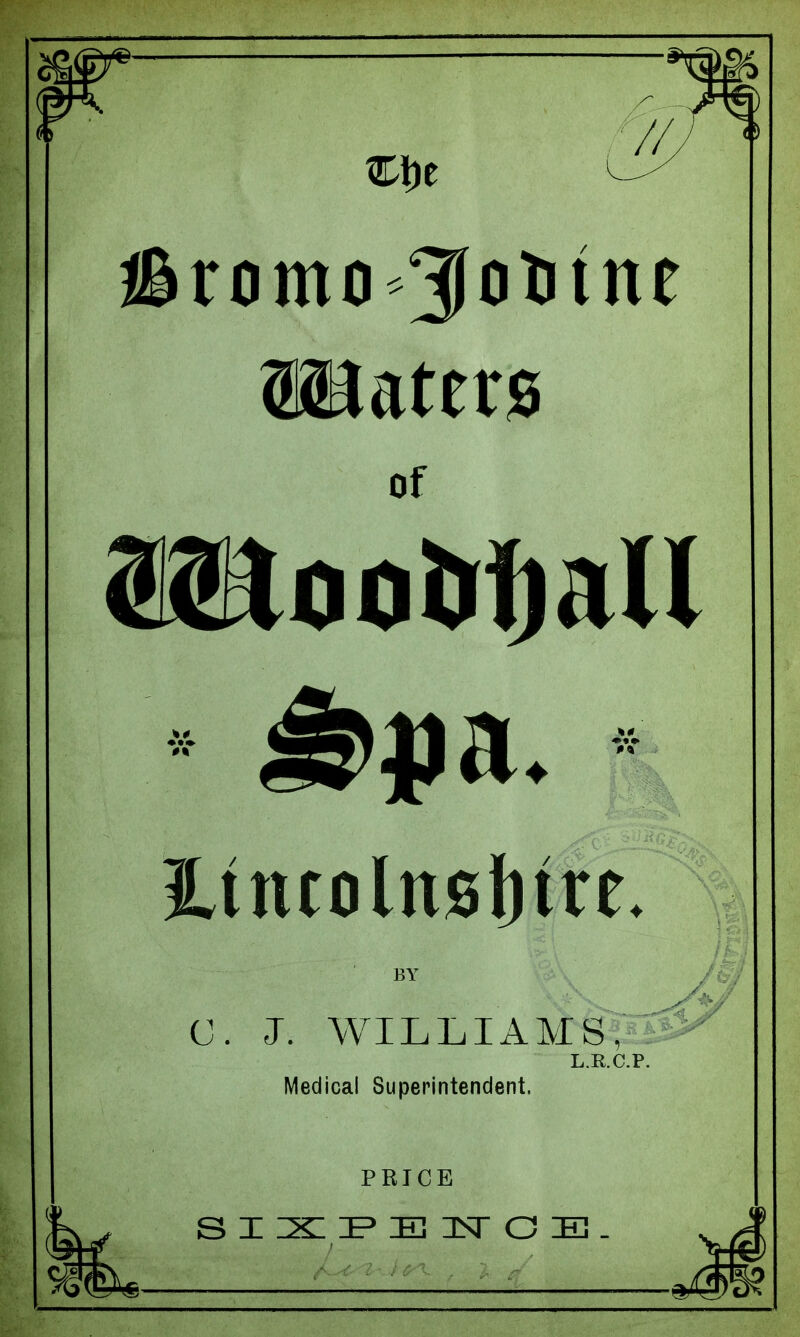 of iL(ntoltt0f)tre. BY C. J. WILLIAMS, L.R.C.P. Medical Superintendent. PRICE « ^—^