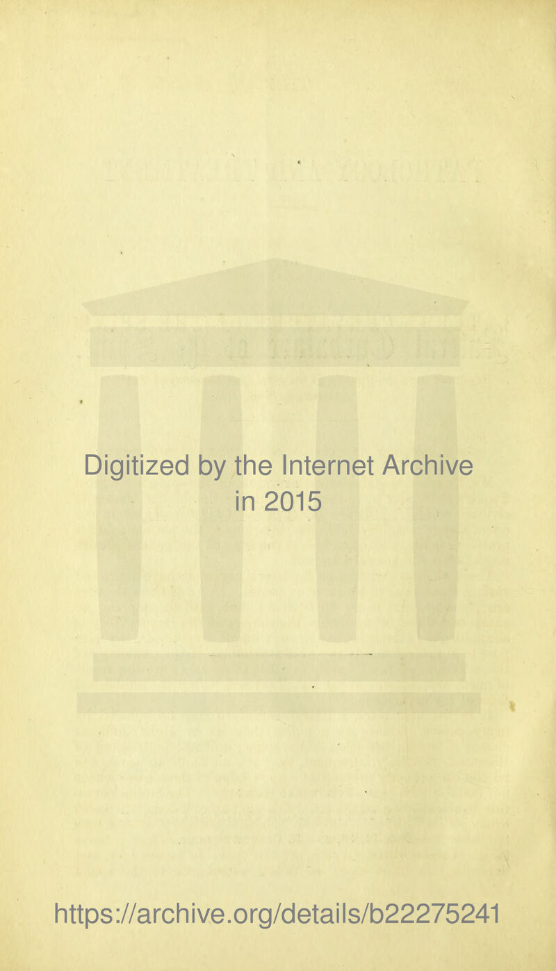 Digitized by the Internet Archive in 2015 https://archive.org/details/b22275241